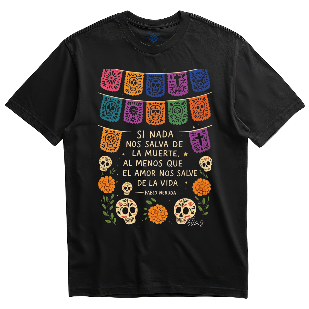 Playera negra frase Pablo Neruda Día de Muertos